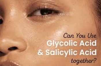 Should You Layer Salicylic Acid and Glycolic Acid in Skincare?